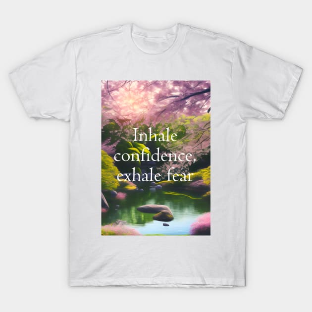 Inhale confidence, exhale fear T-Shirt by future_express